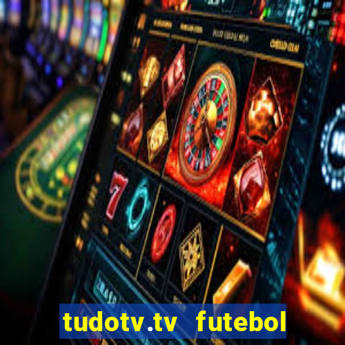 tudotv.tv futebol ao vivo