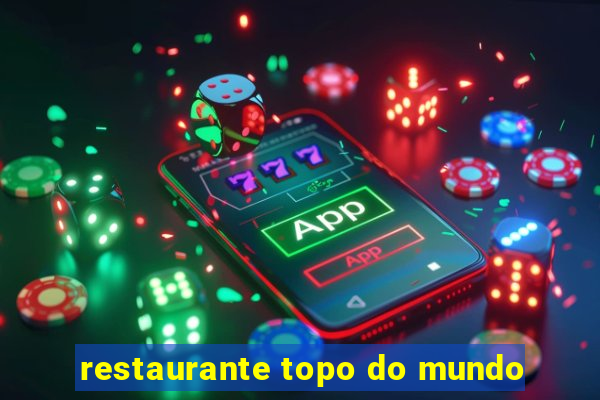 restaurante topo do mundo