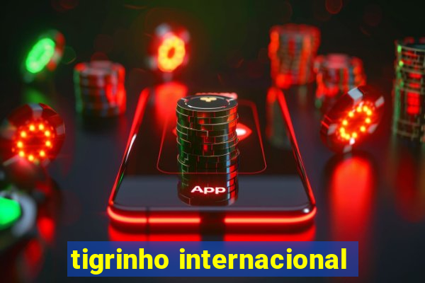 tigrinho internacional