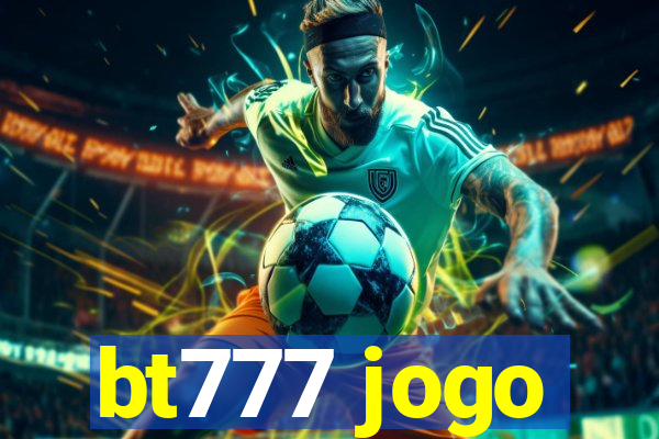 bt777 jogo