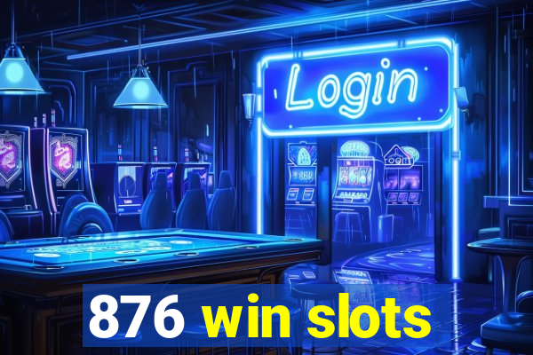 876 win slots