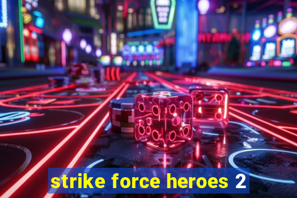 strike force heroes 2