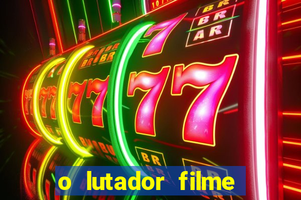 o lutador filme completo dublado mega filmes