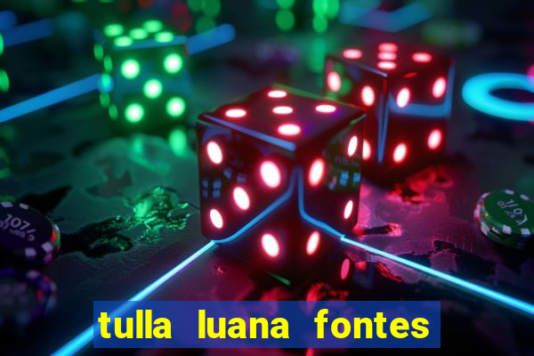 tulla luana fontes dos santos