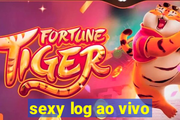 sexy log ao vivo