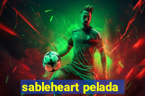 sableheart pelada