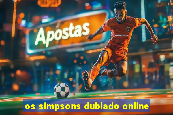 os simpsons dublado online