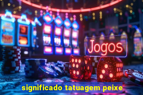 significado tatuagem peixe