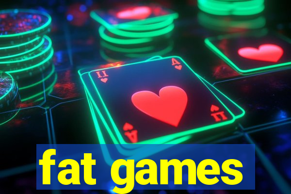 fat games