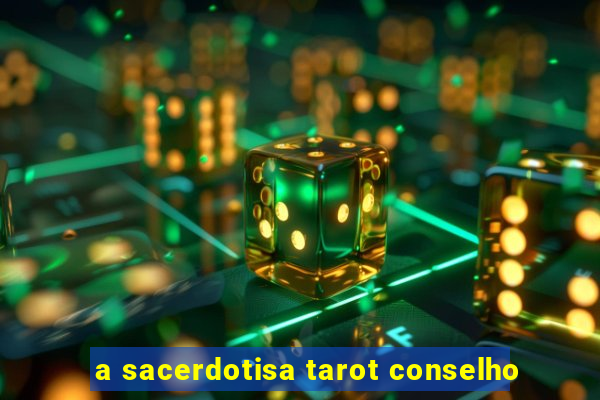 a sacerdotisa tarot conselho