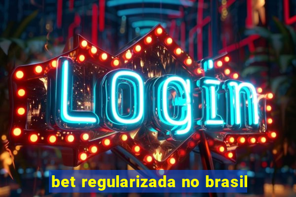 bet regularizada no brasil