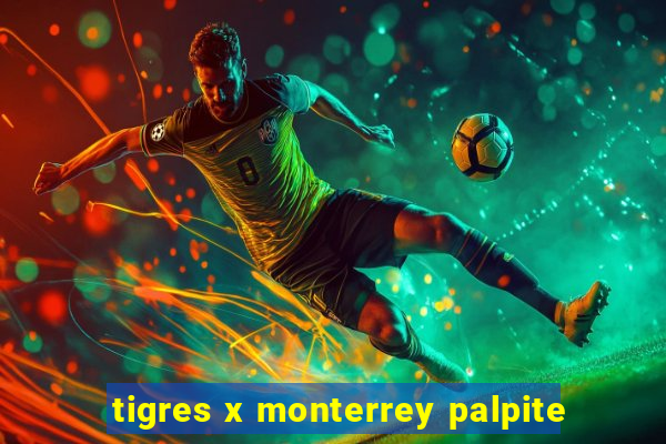 tigres x monterrey palpite