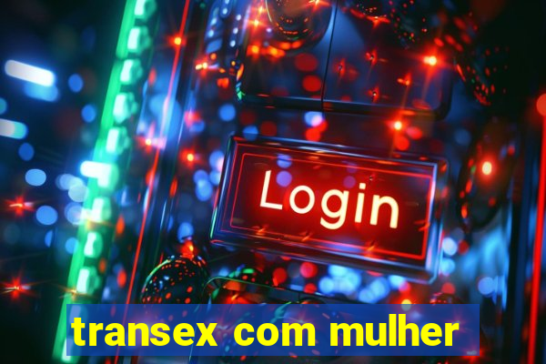 transex com mulher