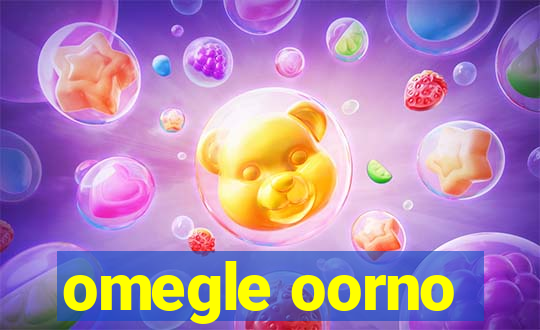 omegle oorno