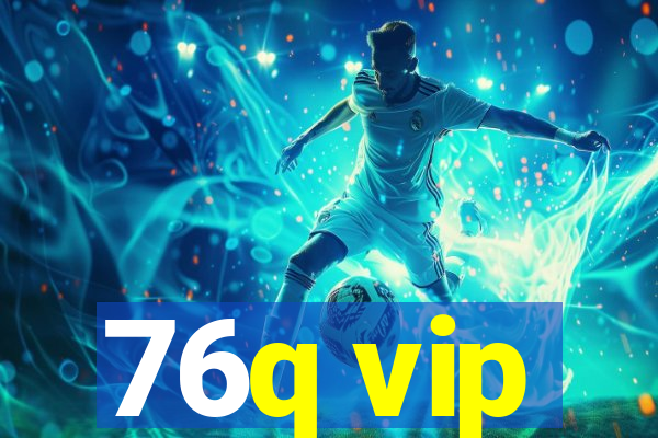 76q vip