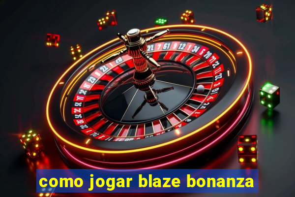 como jogar blaze bonanza