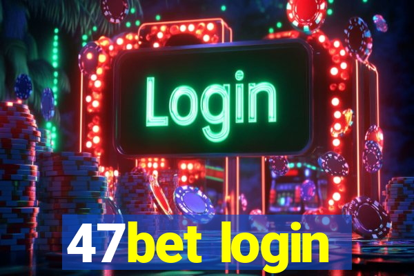 47bet login