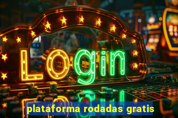 plataforma rodadas gratis