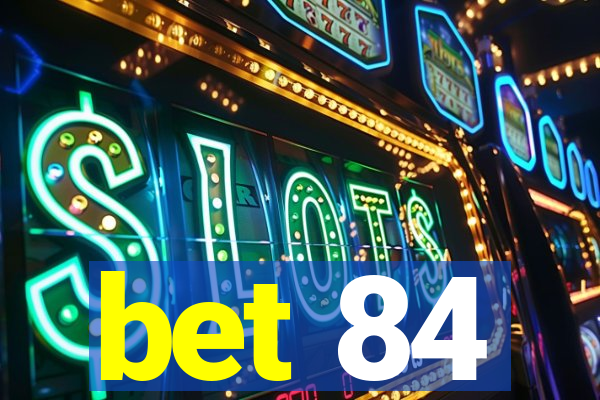 bet 84