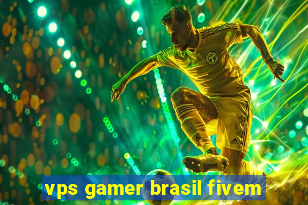 vps gamer brasil fivem