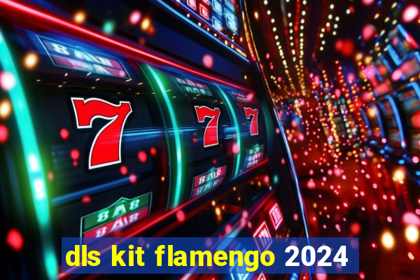 dls kit flamengo 2024