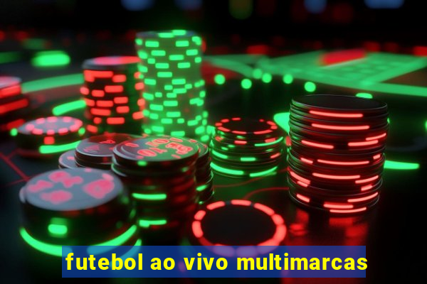 futebol ao vivo multimarcas