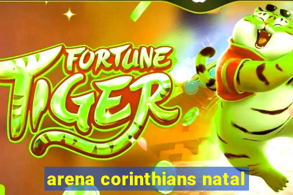 arena corinthians natal