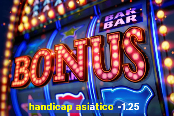 handicap asiático -1.25