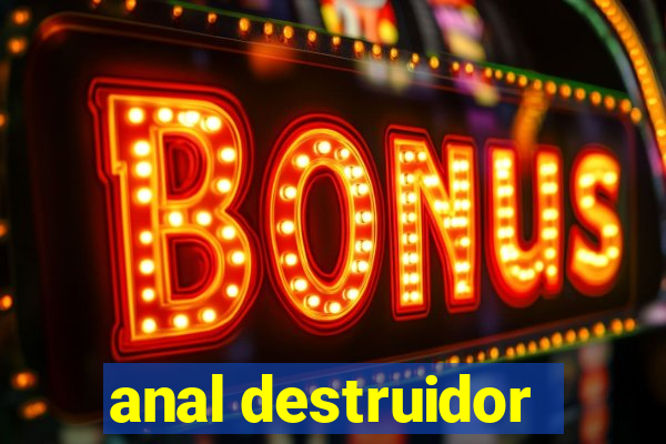 anal destruidor