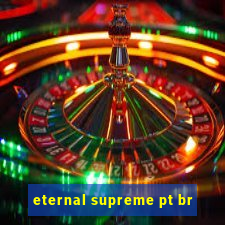 eternal supreme pt br