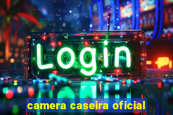 camera caseira oficial