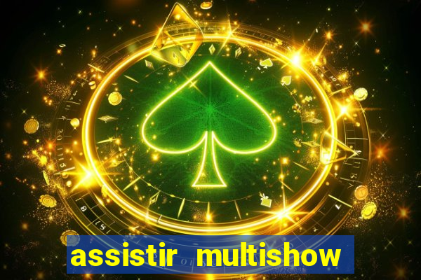 assistir multishow online ao vivo