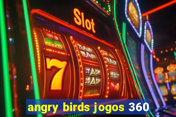 angry birds jogos 360