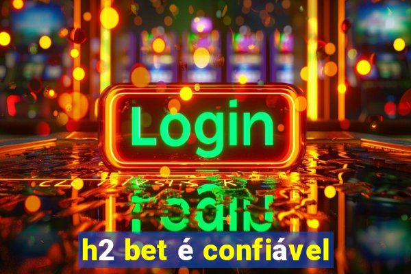 h2 bet é confiável