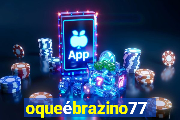 oqueébrazino777