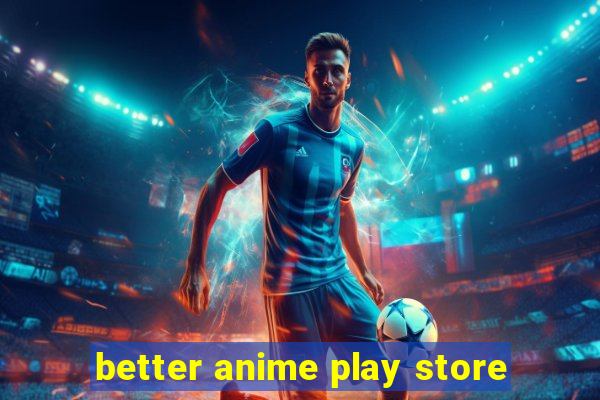 better anime play store