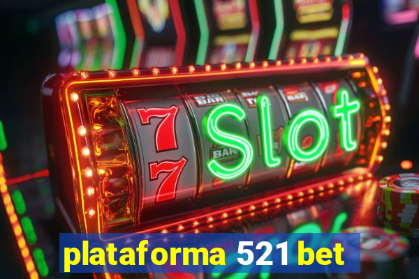 plataforma 521 bet