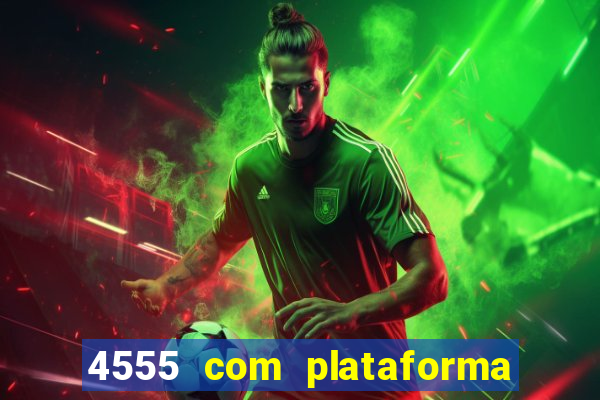 4555 com plataforma de jogos