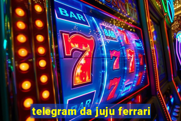 telegram da juju ferrari