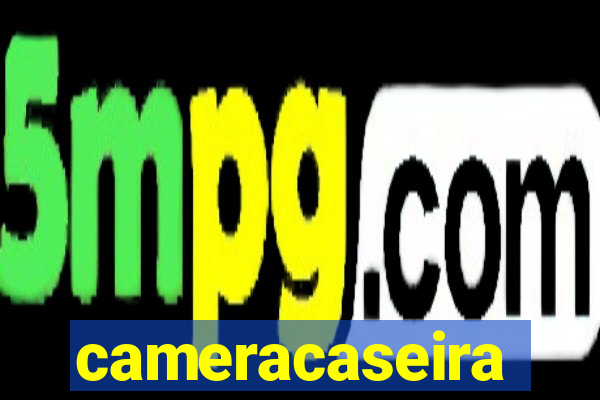 cameracaseira