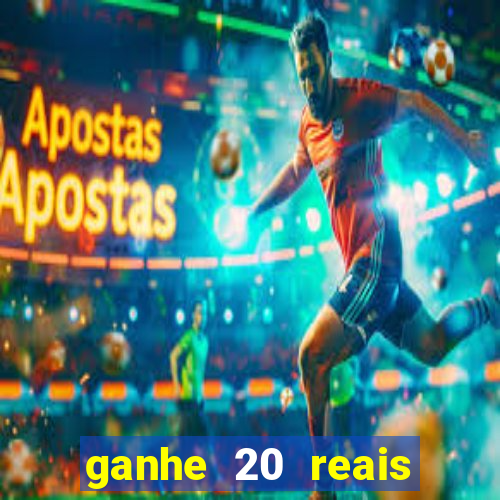 ganhe 20 reais para apostar