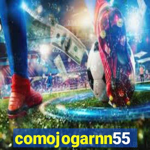 comojogarnn55