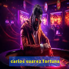 carlos suarez fortuna