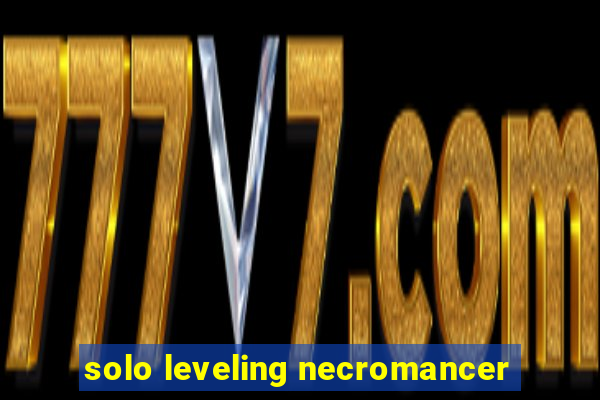 solo leveling necromancer