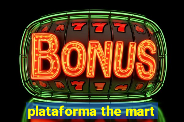 plataforma the mart