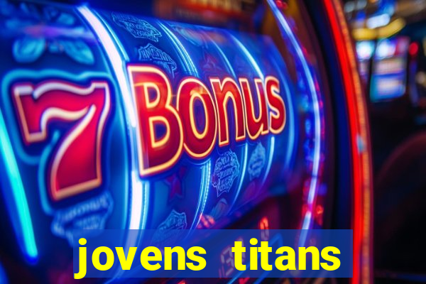 jovens titans cavando fortunas