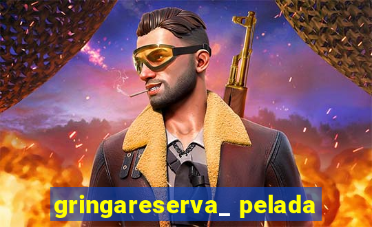 gringareserva_ pelada