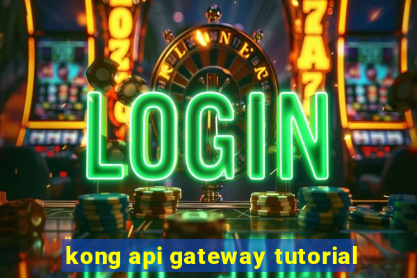 kong api gateway tutorial