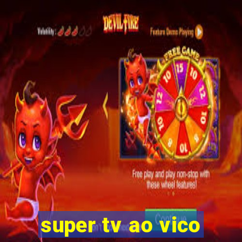 super tv ao vico