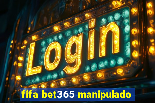 fifa bet365 manipulado